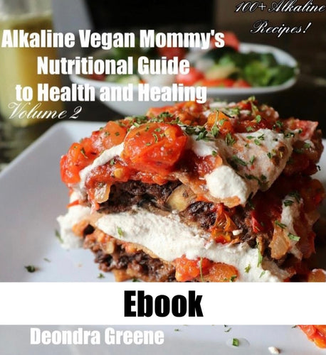Alkaline Vegan Mommy's Nutritional Guide to Health and Healing Volume 2